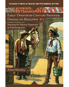 Early-Twentieth-Century Frontier Dramas on Broadway: Situating the Western Experience in Performing Arts