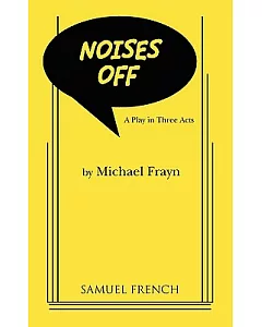 Noises Off: A Play in Three Acts, a Samuel French Acting Edition