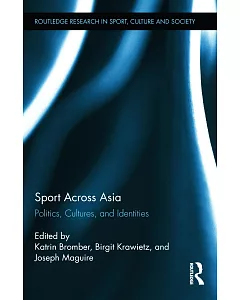Sport Across Asia: Politics, Cultures, and Identities