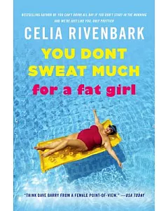You Don’t Sweat Much for a Fat Girl: Observations on Life from the Shallow End of the Pool