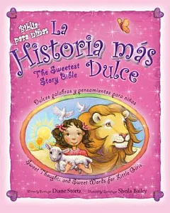 La historia mas dulce / The Sweetest Story Bible: Tiernas palabras y pensamientos para Ninas / Sweet Thoughts and Sweet Words fo