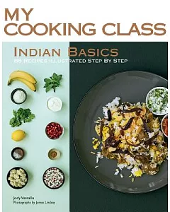 Indian Basics: 82 Recipes Illustrated Step by Step