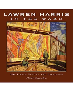 lawren Harris in the Ward: His Urban Poetry and Paintings
