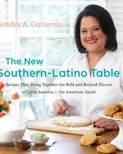 The New Southern-Latino Table: Recipes That Bring Together the Bold and Beloved Flavors of Latin america & the american South