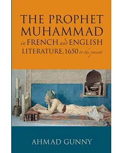 The Prophet Muhammad in French and English Literature: 1650 to the Present