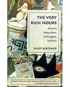 The Very Rich Hours: Travels in Orkney, Belize, the Everglades, and Greece