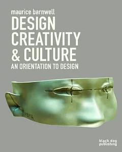 Design, Creativity, & Culture: An Orientation to Design