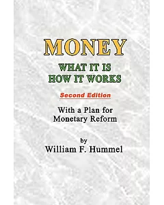 Money What It Is How It Works: With a Plan for Monetary Reform