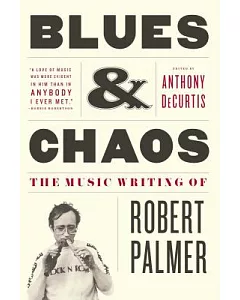 Blues & Chaos: The Music Writing of robert Palmer
