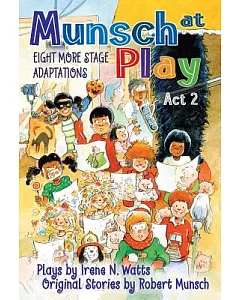 Munsch at Play Act 2: Eight More Stage Adaptations