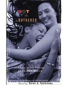 Hot and Bothered 2: Short Short Fiction on Lesbian Desire