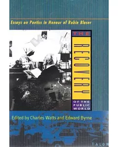 The Recovery of the Public World: Essays on Poetics in Honour of Robin Blaster