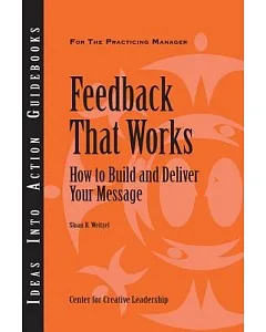 Feedback That Works: How to Build And Deliver Your Message