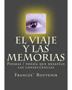 El Viaje y las Memorias / The Journey and the Memoirs: Poemas/Poesfa Que Desaffan Las Consecuencias / Poems/Poetry That Defy the