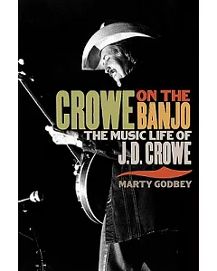 Crowe on the Banjo: The Music Life of J.D. Crowe