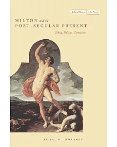 Milton and the Post-Secular Present: Ethics, Politics, Terrorism