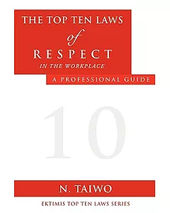 The Top Ten Laws of Respect in the Workplace: A Professional Guide