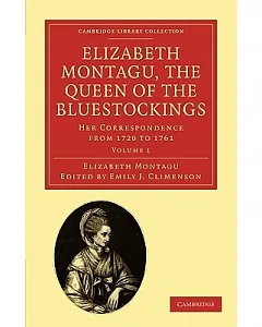 Elizabeth Montagu, the Queen of the Blue-Stockings: Her Correspondence from 1720 to 1761