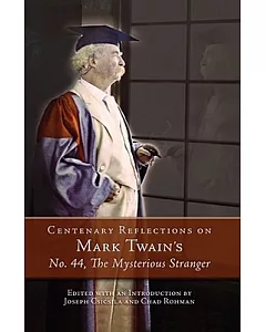 Centenary Reflections on Mark Twain’s No. 44, The Mysterious Stranger