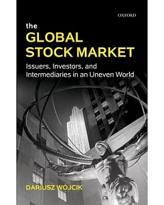 The Global Stock Market: Issuers, Investors, and Intermediaries in an Uneven World