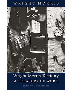 Wright Morris Territory: A Treasury of Work