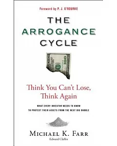 The Arrogance Cycle: Think You Can’t Lose, Think Again: What Every Investor Needs to Know to Protect Their Assets from the Next