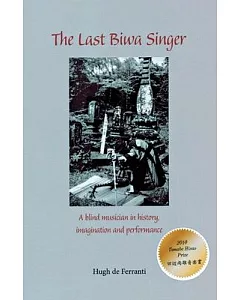 The Last Biwa Singer: A Blind Musician in History, Imagination and Performance