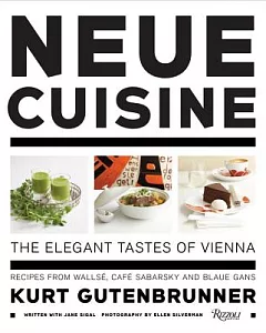 Neue Cuisine: The Elegant Tastes of Vienna : Recipes from Wallse, Cafe Sabarsky and Blaue Gans
