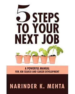 Five Steps to Your Next Job: A Powerful Manual for Job Search and Career Development