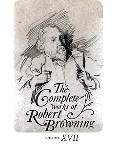 The Complete Works of Robert Browning: With Variant Readings & Annotations
