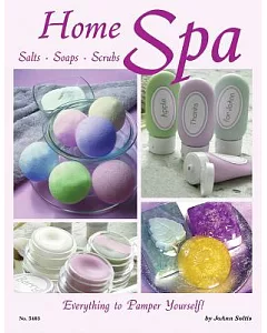 Home Spa: Salts, Soaps, Scrubs: Everything to Pamper Yourself