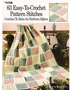 63 Easy-To-Crochet Pattern Stitches: Combine to Make an Heirloom Afghan