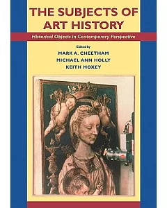 The Subjects of Art History: Historical Objects in Contemporary Perspectives