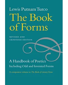 The Book of Forms: A Handbook of Poetics Including Odd and Invented Forms