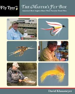 The Master’s Fly Box: America’s Best Anglers Share Their Favorite Trout Flies