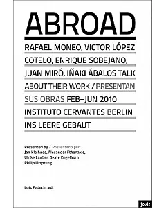 Abroad / En el extranjero: Spanish Architects / Arquitectos espanoles: Rafael Moneo, Victor Lopez Cotelo, Enrique Sobejano, Juan