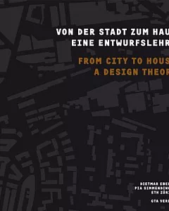 Von der Stadt Zum Haus / From City to House: Eine Entwurfslehre / A Design Theory