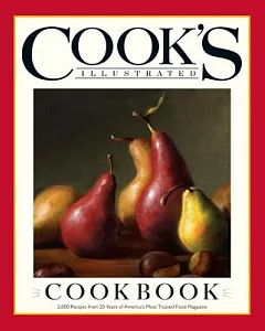 Cook’s Illustrated Cookbook: 2,000 Recipes from 20 Years of america’s Most Trusted Cooking Magazine
