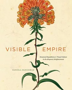 Visible Empire: Botanical Expeditions & Visual Culture in the Hispanic Enlightenment