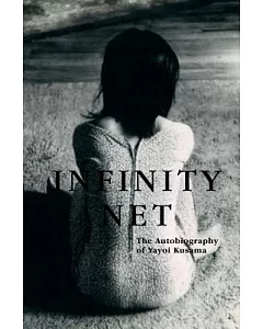Infinity Net: The Autobiography of yayoi Kusama