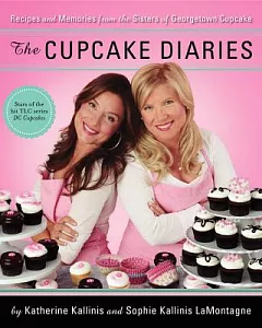 The Cupcake Diaries: Recipes and Memories from the Sisters of Georgetown Cupcake
