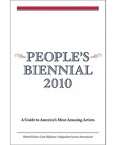 People’s Biennial 2010: A Guide to America’s Most Amazing Artists