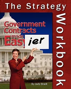 Government Contracts Made Easier: The Strategy Workbook