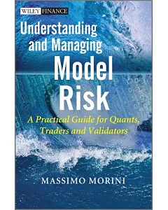 Understanding and Managing Model Risk: A Practical Guide for Quants, Traders and Validators