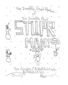 The Incredibly Stupid Adventures of the Incredibly Stupid Stuper Man!: The Chronicles of the World’s Dumbest Superhero