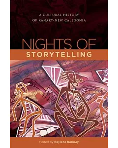 Nights of Storytelling: A Cultural History of Kanaky-New Caledonia