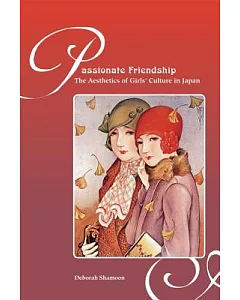 Passionate Friendships: The Aesthetics of Girls Culture in Japan