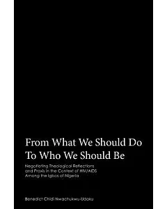 From What We Should Do to Who We Should Be: Negotiating Theological Reflections and Praxis in the Context of HIV/AIDS Among the