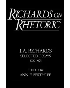 Richards on Rhetoric: I.A. Richards : Selected Essays (1929-1974)