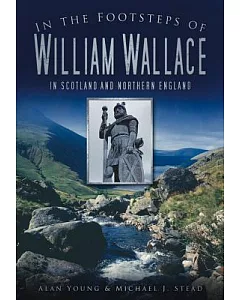 In the Footsteps of William Wallace: In Scotland and Northern England